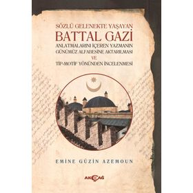 Sözlü Gelenekte Yaşayan Battal Gazi - Emine Güzin Azemoun