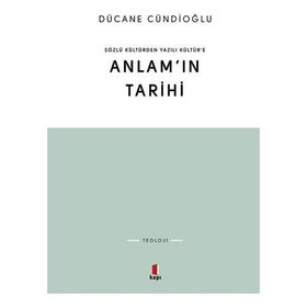 SÖZLÜ KÜLTÜRDEN YAZILI KÜLTÜRE ANLAMIN TARIHI - DÜCANE CÜNDİOĞLU
