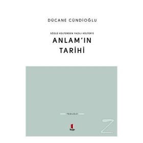 SÖZLÜ KÜLTÜRDEN YAZILI KÜLTÜRE ANLAMIN TARIHI - DÜCANE CÜNDİOĞLU