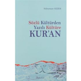 SÖZLÜ KÜLTÜR'DEN YAZILI KÜLTÜRE KUR'AN - SÜLEYMAN GEZER