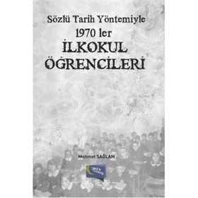 Sözlü Tarih Yöntemiyle 1970 ler İlkokul Öğrencileri - Mehmet Sağlam