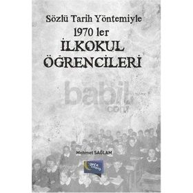 Sözlü Tarih Yöntemiyle 1970 ler İlkokul Öğrencileri - Mehmet Sağlam