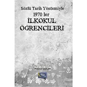 Sözlü Tarih Yöntemiyle 1970 ler İlkokul Öğrencileri - Mehmet Sağlam