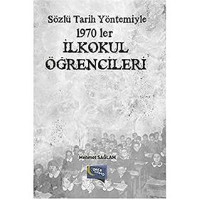 Sözlü Tarih Yöntemiyle 1970 ler İlkokul Öğrencileri - Mehmet Sağlam