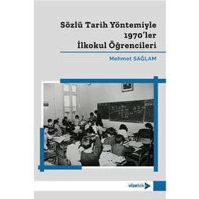 Sözlü Tarih Yöntemiyle 1970 ler İlkokul Öğrencileri - Mehmet Sağlam