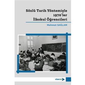 Sözlü Tarih Yöntemiyle 1970 ler İlkokul Öğrencileri - Mehmet Sağlam