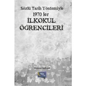 Sözlü Tarih Yöntemiyle 1970 ler İlkokul Öğrencileri - Mehmet Sağlam