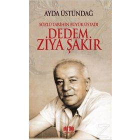 SÖZLÜ TARIHIN BÜYÜK ÜSTADI DEDEM ZIYA ŞAKİR - AYDA ÜSTÜNDAĞ