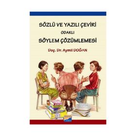 Sözlü ve Yazılı Çeviri Odaklı Söylem Çözümlemesi - Aymil Doğan