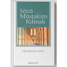 SÖZÜ MÜSTAKİM KILMAK - EBUBEKIR SIFIL