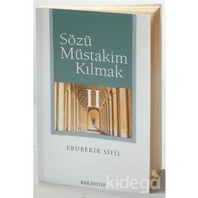 SÖZÜ MÜSTAKİM KILMAK - EBUBEKIR SIFIL