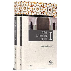 SÖZÜ MÜSTAKİM KILMAK - EBUBEKIR SIFIL