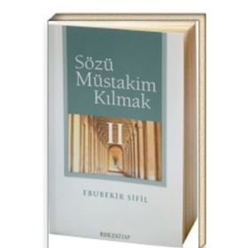 SÖZÜ MÜSTAKİM KILMAK - EBUBEKIR SIFIL