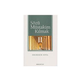 SÖZÜ MÜSTAKİM KILMAK - EBUBEKIR SIFIL