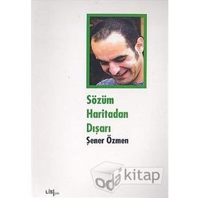 SÖZÜM HARITADAN DIŞARI - ŞENER ÖZMEN