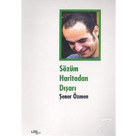 SÖZÜM HARITADAN DIŞARI - ŞENER ÖZMEN