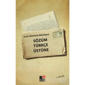SÖZÜM TÜRKÇE ÜSTÜNE - MUSTAFA ARGUNŞAH