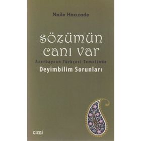 SÖZÜMÜN CANI VAR AZERBAYCAN TÜRKÇESI TEMELINDE DEYIMBILIM SORUNLARI - NAILE HACIZADE