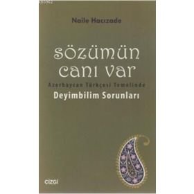 SÖZÜMÜN CANI VAR AZERBAYCAN TÜRKÇESI TEMELINDE DEYIMBILIM SORUNLARI - NAILE HACIZADE
