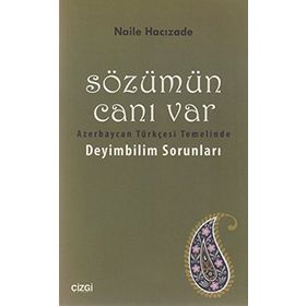 SÖZÜMÜN CANI VAR AZERBAYCAN TÜRKÇESI TEMELINDE DEYIMBILIM SORUNLARI - NAILE HACIZADE