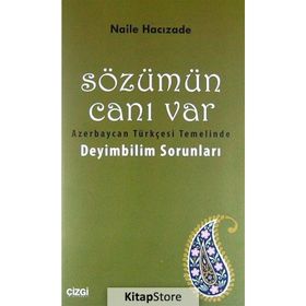 SÖZÜMÜN CANI VAR AZERBAYCAN TÜRKÇESI TEMELINDE DEYIMBILIM SORUNLARI - NAILE HACIZADE