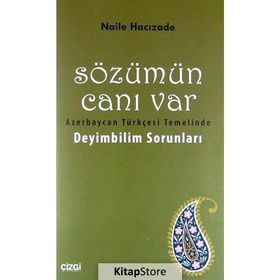 SÖZÜMÜN CANI VAR AZERBAYCAN TÜRKÇESI TEMELINDE DEYIMBILIM SORUNLARI - NAILE HACIZADE