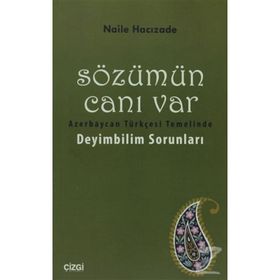 SÖZÜMÜN CANI VAR AZERBAYCAN TÜRKÇESI TEMELINDE DEYIMBILIM SORUNLARI - NAILE HACIZADE