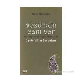 SÖZÜMÜN CANI VAR AZERBAYCAN TÜRKÇESI TEMELINDE DEYIMBILIM SORUNLARI - NAILE HACIZADE