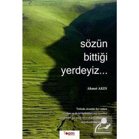 SÖZÜN BİTTİĞİ YERDEYIZ... - AHMET AKIN