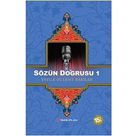 SÖZÜN DOĞRUSU 1 - YAVUZ BÜLENT BAKILER
