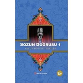 SÖZÜN DOĞRUSU 1 - YAVUZ BÜLENT BAKILER