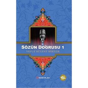 SÖZÜN DOĞRUSU 1 - YAVUZ BÜLENT BAKILER