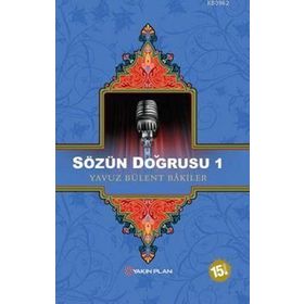 SÖZÜN DOĞRUSU 1 - YAVUZ BÜLENT BAKILER