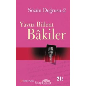 SÖZÜN DOĞRUSU 2 - YAVUZ BÜLENT BAKILER