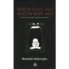 SÖZÜN GÜCÜ MÜ? GÜCÜN SÖZÜ MÜ? - MUSTAFA İSLAMOĞLU