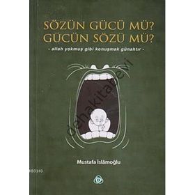 SÖZÜN GÜCÜ MÜ? GÜCÜN SÖZÜ MÜ? - MUSTAFA İSLAMOĞLU