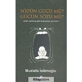 SÖZÜN GÜCÜ MÜ? GÜCÜN SÖZÜ MÜ? - MUSTAFA İSLAMOĞLU