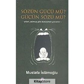 SÖZÜN GÜCÜ MÜ? GÜCÜN SÖZÜ MÜ? - MUSTAFA İSLAMOĞLU