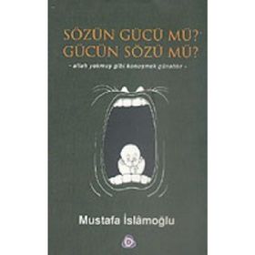 SÖZÜN GÜCÜ MÜ? GÜCÜN SÖZÜ MÜ? - MUSTAFA İSLAMOĞLU