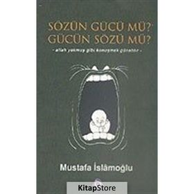 SÖZÜN GÜCÜ MÜ? GÜCÜN SÖZÜ MÜ? - MUSTAFA İSLAMOĞLU