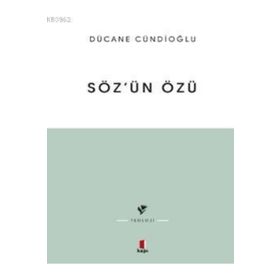 SÖZÜN ÖZÜ - KELÂM-I ILÂHÎNIN TABIATINA DÂIR - DÜCANE CÜNDİOĞLU