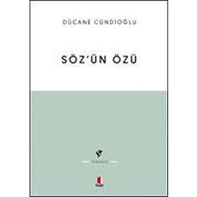SÖZÜN ÖZÜ - KELÂM-I ILÂHÎNIN TABIATINA DÂIR - DÜCANE CÜNDİOĞLU