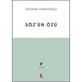 SÖZÜN ÖZÜ - KELÂM-I ILÂHÎNIN TABIATINA DÂIR - DÜCANE CÜNDİOĞLU