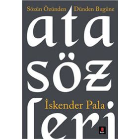 SÖZÜN ÖZÜNDEN DÜNDEN BUGÜNE ATASÖZLERİ - İSKENDER PALA