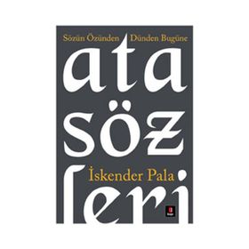 SÖZÜN ÖZÜNDEN DÜNDEN BUGÜNE ATASÖZLERİ - İSKENDER PALA