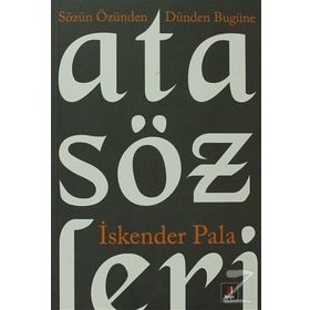 SÖZÜN ÖZÜNDEN DÜNDEN BUGÜNE ATASÖZLERİ - İSKENDER PALA