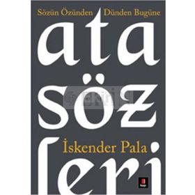SÖZÜN ÖZÜNDEN DÜNDEN BUGÜNE ATASÖZLERİ - İSKENDER PALA
