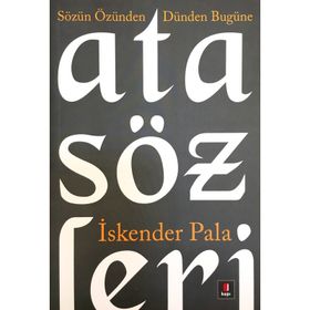 SÖZÜN ÖZÜNDEN DÜNDEN BUGÜNE ATASÖZLERİ - İSKENDER PALA
