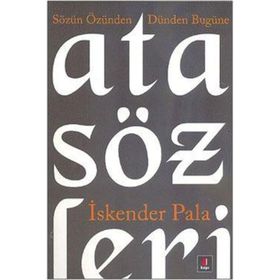 SÖZÜN ÖZÜNDEN DÜNDEN BUGÜNE ATASÖZLERİ - İSKENDER PALA