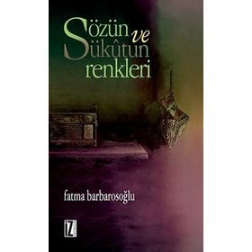 SÖZÜN VE SÜKÛTUN RENKLERI - FATMA KARABIYIK BARBAROSOĞLU